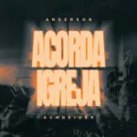 Anderson Schneirder - Acorda Igreja