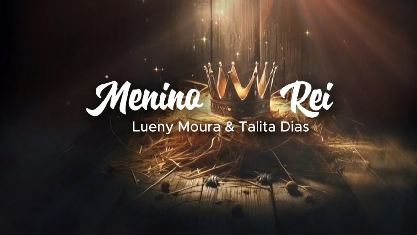 Talita Dias e Lueny Moura - Menino Rei
