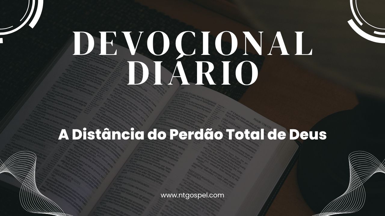 Salmos 103:12: A Distância do Perdão Total de Deus