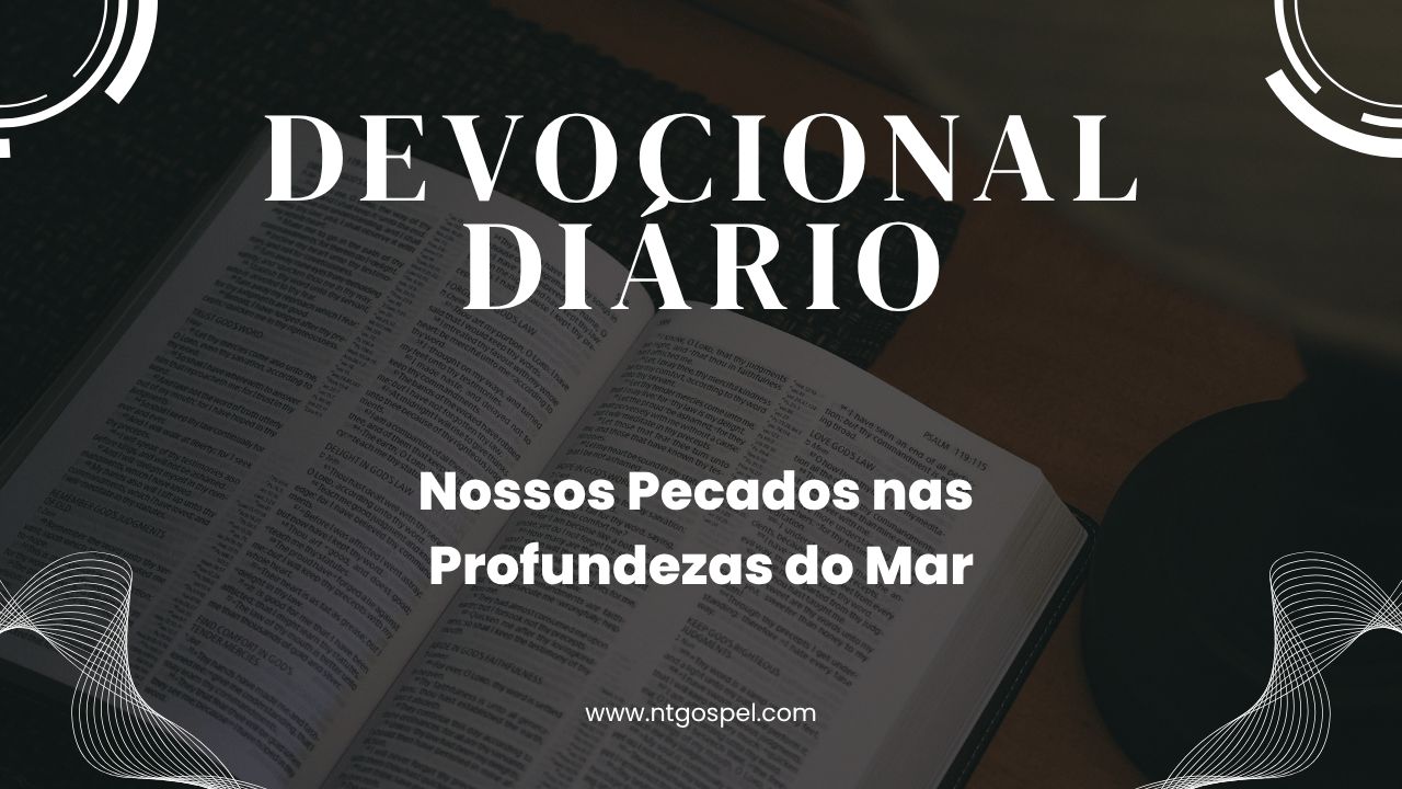 Miquéias 7:19: Nossos Pecados nas Profundezas do Mar