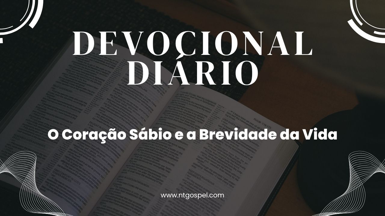 Salmos 90:12: O Coração Sábio e a Brevidade da Vida