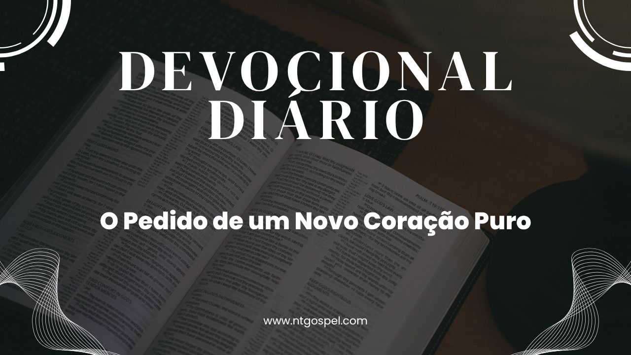 Salmos 51:10: O Pedido de um Novo Coração Puro