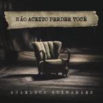 Adaelson Guimarães - Não Aceito Perder Você / Foto: Capa