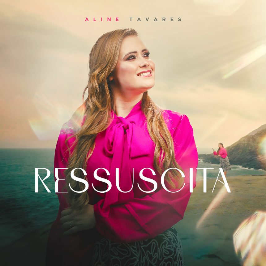 Aline Tavares lança a música "Ressuscita", trazendo renovação e esperança aos filhos de Deus que estão desanimados em seus sonhos. Foto: Divulgação.
