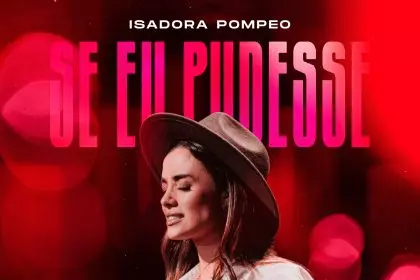 Isadora Pompeo lança "Se Eu Pudesse", novo single do projeto ao vivo "Tetelestai", destacando uma reflexão sobre a presença de Deus. Foto: Divulgação.